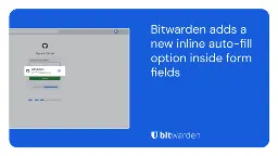 Bitwarden adds a new autofill option right inside form fields | Bitwarden