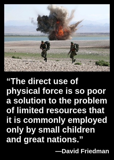 “The direct use of physical force is so poor a solution to the problem of limited resources that it is commonly employed only by small children and great nations.”