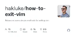 GitHub - hakluke/how-to-exit-vim: Below are some simple methods for exiting vim.