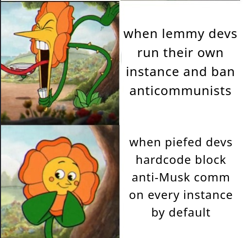 top: picture of flower yelling very angrily -- "when lemmy devs run their own instance and ban anticommunists". bottom: picture of flower putting its hand to its face shyly -- "when piefed devs hardcode block anti-Musk comm on every instance by default"