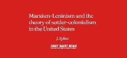 Marxism-Leninism and the theory of settler-colonialism in the United States