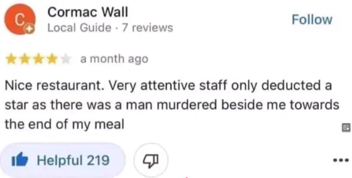 Review: Nice restaurant. Very attentive staff only deducted a star as there was a man murdered beside me towards the end of my meal