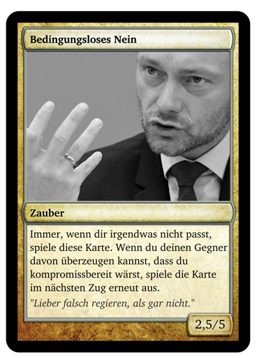 Magic the Gathering Karte namens Bedingungsloses Nein mit einem schwarz-weiß Bild von Christian Lindner. Darunter Steht Zauber: Immer, wenn dir was nicht passt, spiele diese Karte. Wenn du deinen Gegner davon überzeugen kannst, kompromissbereit zu sein, spiele die Karte im nächsten Zug erneut.