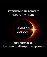 Amazon Boycot March 7-14th | No Purchases. Its time to disrupt the system.