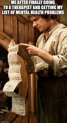 A picture of Bilbo Baggins from the hobbit reading a very long contract that rolls down past his waist as he hold the paper close to his face to read it. The text, "Me after finally going to a therapist and getting my list of mental health problems," is superimposed on top of Bilbo.