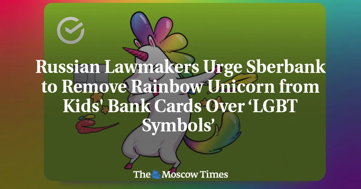 Russian Lawmakers Urge Sberbank to Remove Rainbow Unicorn from Kids' Bank Cards Over ‘LGBT Symbols’  - The Moscow Times