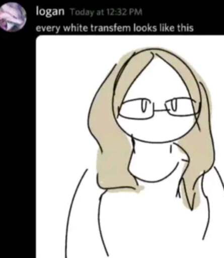 Post by logan:
Every white transfem looks like this

*crude drawing of a feminine person with shoulder long hair parted in the middle wearing glasses*