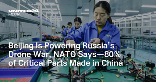 Beijing Is Powering Russia’s Drone War, NATO Says—80% of Critical Parts Made in China