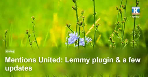 Mentions United: Lemmy plugin & a few updates - kiko.io