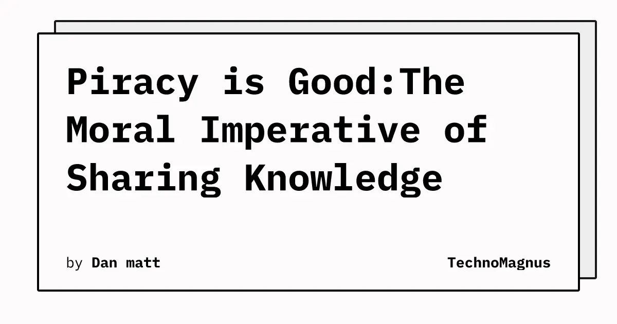 Piracy is Good:The Moral Imperative of Sharing Knowledge