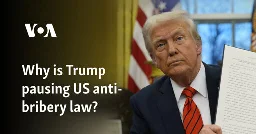 Why is Trump pausing US anti-bribery law?