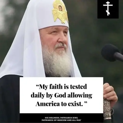 Picture of Patriarch Kiril with the following quote: my faith is tested daily by god allowing America to exist.
