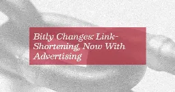 Bitly Changes: Link-Shortening, Now With Advertising