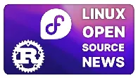 Fedora looks at adding AI, kernel maintainer resigns over Rust issues: Linux & Open Source News