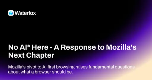No AI* Here - A Response to Mozilla's Next Chapter - Waterfox Blog
