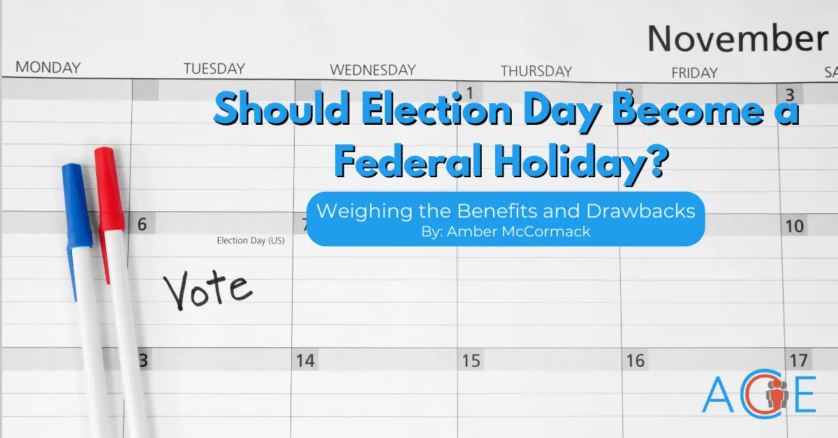 Should Election Day Become A Federal Holiday? Weighing The Benefits And Drawbacks | ACE