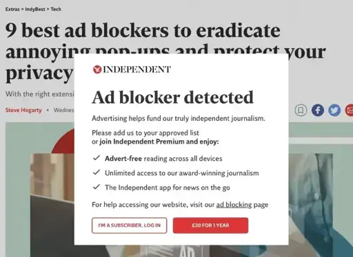 an article with title: "9 best ad blockers to eradicate annoying pop-ups and protect your privacy". With and overlay saying "Independant | Ad block detected. Advertising helps fund our truly independant journalism. Please add us to your approved list or join independant premium and enjoy: Advert-free reading across all devices. Unlimited access to our award-winning journalism. The Independant app for news on the go. | For help accessing our website, visit our ad blocking page" | buttons: Im a subscriber, Log in | 20 Pounds for 1 Year