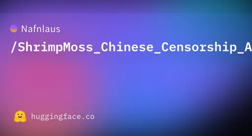 Nafnlaus/ShrimpMoss_Chinese_Censorship_Abliteration · Datasets at Hugging Face