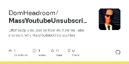 GitHub - DomHeadroom/MassYoutubeUnsubscriber: Effortlessly unsubscribe from multiple YouTube channels with MassYoutubeUnsubscriber