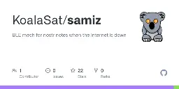 GitHub - KoalaSat/samiz: BLE mesh for nostr notes when the internet is down