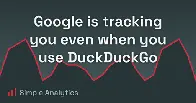 Google is tracking you even when you use DuckDuckGo