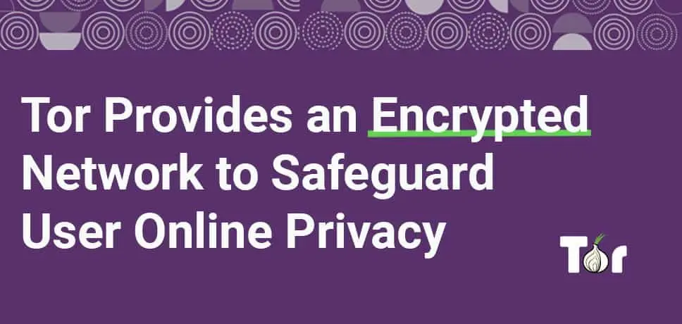 Tor Defends Users’ Right to Privacy and an Uncensored Web With Encrypted Network