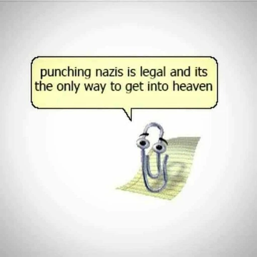 picture of Clippy saying "punching nazis is legal and its the only way to get into heaven"