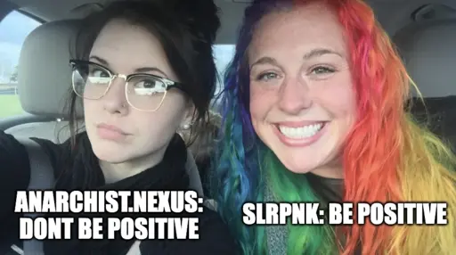 emo vs rainbow meme: anarchist.nexus: dont be positive / slrpnk: be positive.