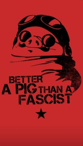 A propaganda style poster, with red background and black text and art, featuring the image of Porko Rosso (from the film by the same name) with text below in a stencled spraypainted style reading "Better a pig then a facist", followed by a five pointed star below the text. 