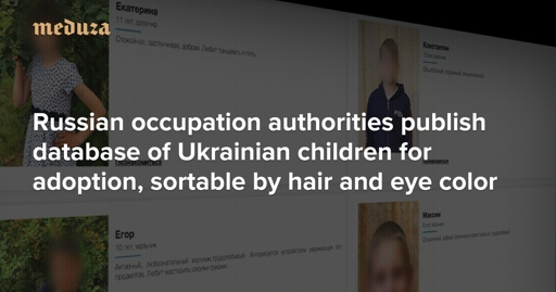 Russian occupation authorities publish database of Ukrainian children for adoption, sortable by hair and eye color — Meduza