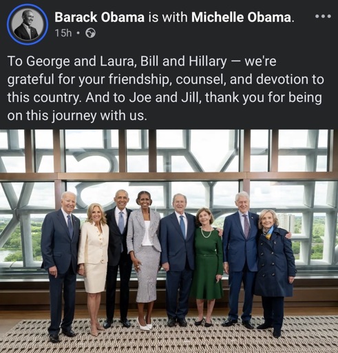 A Facebook post by Barack Obama. Pictured, left to right: Joe Biden, Jill Biden, Barack Obama, Michelle Obama, George W. Bush, Laura Bush, Bill Clinton, Hillary Clinton. Caption by Barack: “To George and Laura, Bill and Hillary - we're grateful for your friendship, counsel, and devotion to this country. And to Joe and Jill, thank you for being on this journey with us.“