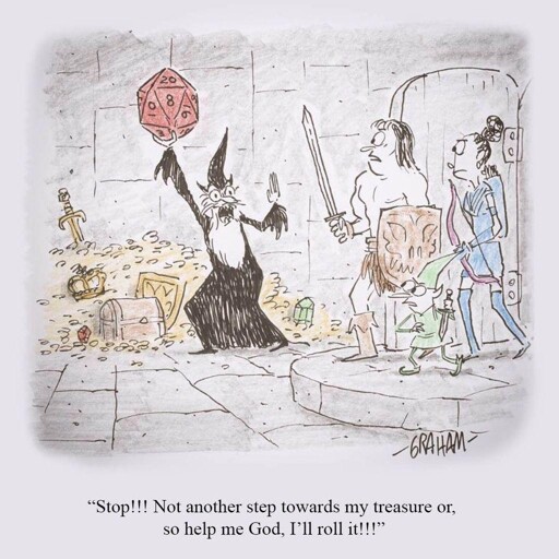 A cartoon illustration of a wizard in front of a stash of treasure holding a large 20-sided die and yelling at a band of a barbarian, archer, and elf. Caption reads "Stop!!! Not another step towards my treasure or, so help me God, I'll roll it!!!"