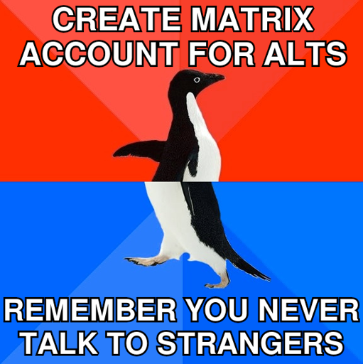 Create matrix account for alts; remember you never talk to strangers