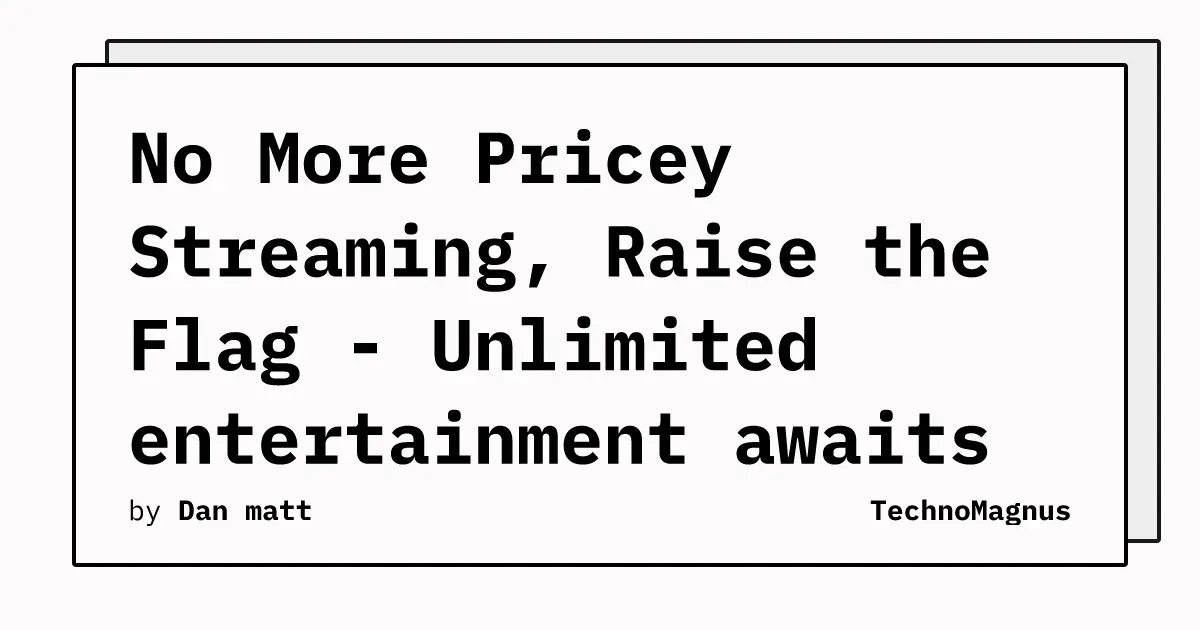 No More Pricey Streaming, Raise the Flag - Unlimited entertainment awaits without the price tag!