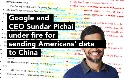 Google and CEO Sundar Pichai under fire for sending Americans’ data to China in new national security complaint