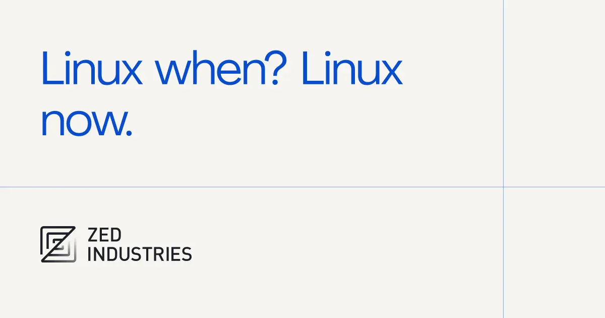Linux when? Linux now. - Zed Blog