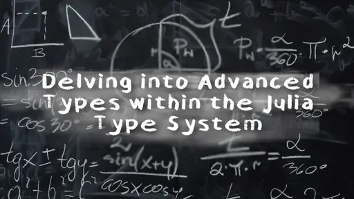 Julia Type System: Advanced Types Explained